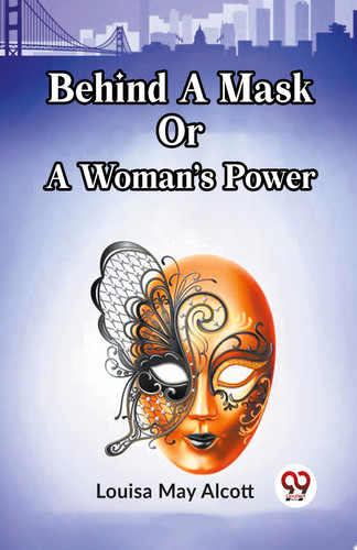 Behind A Mask Or A Woman’s Power by Louisa May Alcott