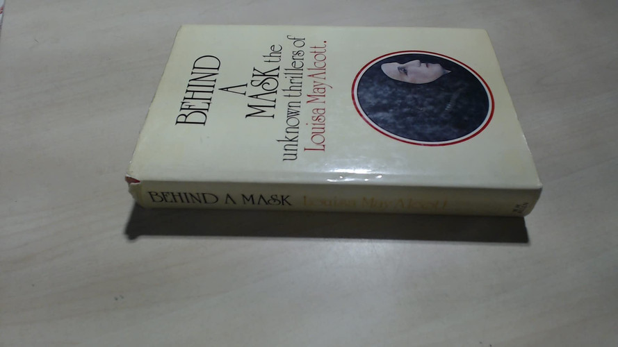 Behind a mask: the unknown thrillers of Louisa May Alcott by ALCOTT, Louisa May & STERN, Madeleine, Ed.