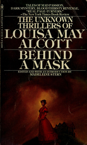 Behind a Mask The Unknown Thrillers of Louisa May Alcott by Louisa May Alcott