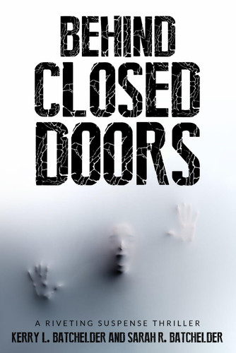 Behind Closed Doors A Riveting Suspense Thriller by SARAH R. BATCHELDER