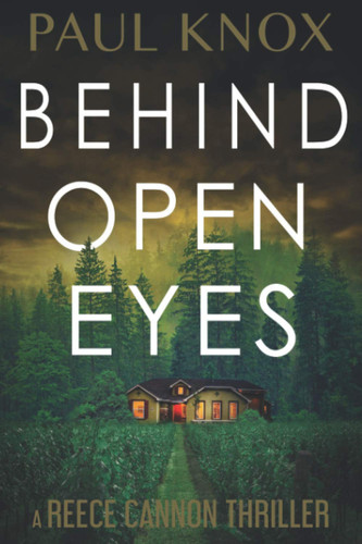Behind Open Eyes: a Reece Cannon Thriller by Paul Knox
