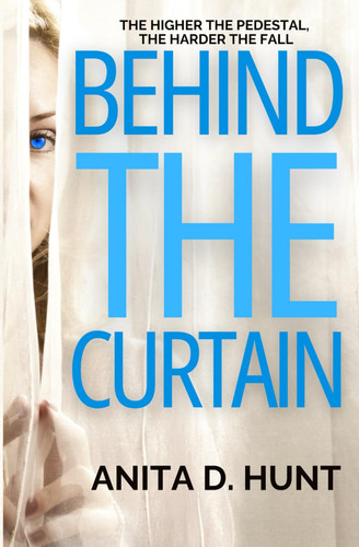 Behind The Curtain: A heart pounding debut Domestic Noir thriller. by Hunt, Anita. D.
