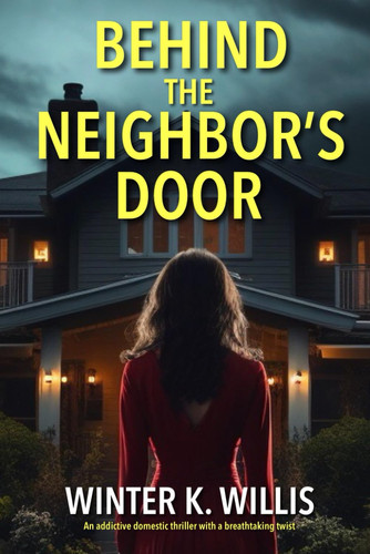 Behind the Neighbor's Door by Winter K. Willis