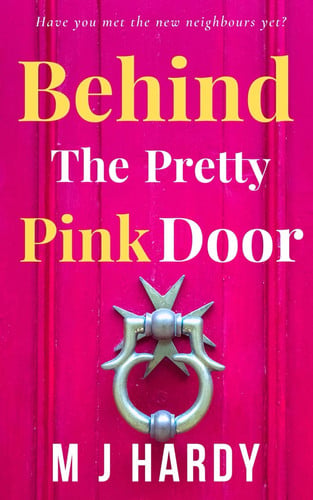 Behind The Pretty Pink Door Have You Met the New Neighbours Yet? by M J Hardy