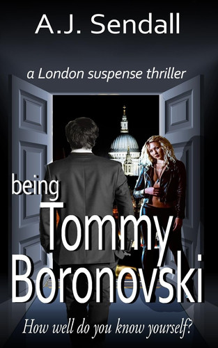 Being Tommy Boronovski A London Suspense Thriller by A. J. Sendall