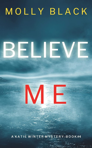 Believe Me (A Katie Winter FBI Suspense Thriller-Book 4) by Molly Black