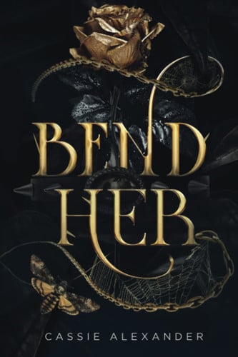 Bend Her A Dark Beauty and the Beast Fantasy Romance by Cassie Alexander