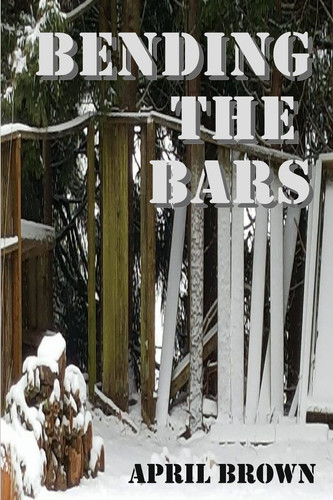 Bending the Bars by April Brown