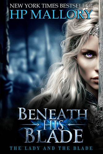 Beneath His Blade, A Spicy Romantasy: Dark Fantasy Romance with Forced Proximity, Hidden Identity, & Deadly Trials (The Lady and the Blade) by Mallory, H.P.