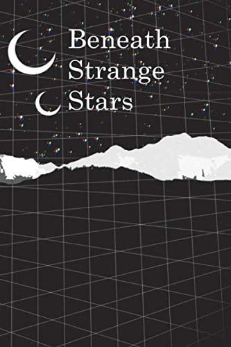 Beneath Strange Stars A Science-Fiction, Fantasy, and Speculative Fiction Anthology by Hannah Hulbert