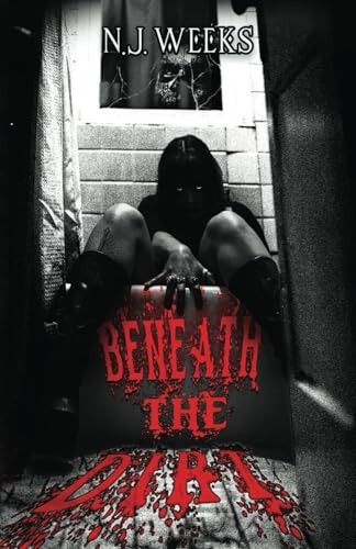 Beneath the Dirt by N. J. Weeks