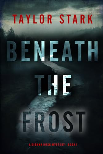 Beneath the Frost (A Sienna Dusk Suspense Thriller—Book 1) by Stark, Taylor