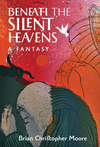 Beneath the Silent Heavens A Fantasy by Brian Christopher Moore