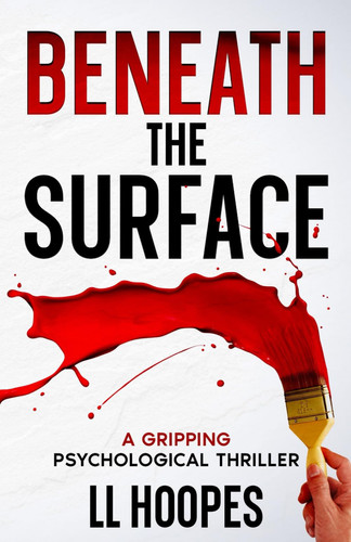 Beneath the Surface A Gripping Psychological Thriller by L. L. HOOPES