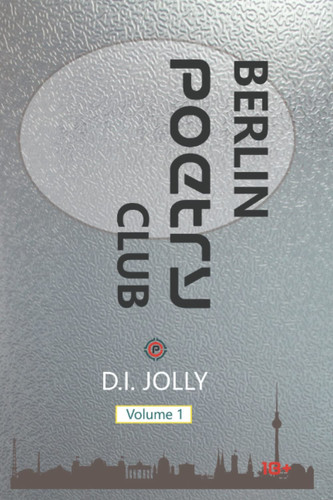 Berlin Poetry Club Volume 1 by D. I. Jolly