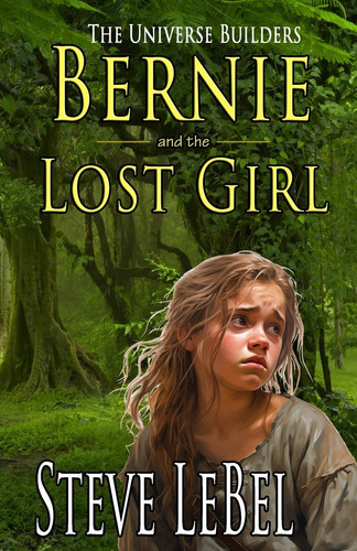 Bernie and the Lost Girl A Young Adult Fantasy by Steve LeBel