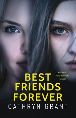 Best Friends Forever A Gripping Psychological Thriller by Cathryn Grant