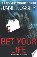 Bet Your Life by Jane Casey
