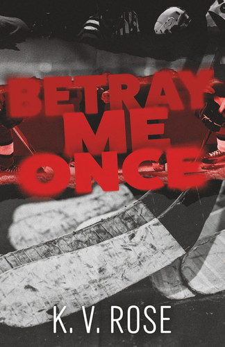 Betray Me Once: A Dark Hockey Thriller Romance by Rose, KV