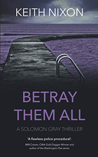 Betray Them All: A Gripping Crime Thriller - 250,000+ Selling Series! (Solomon Gray) by Nixon, Keith