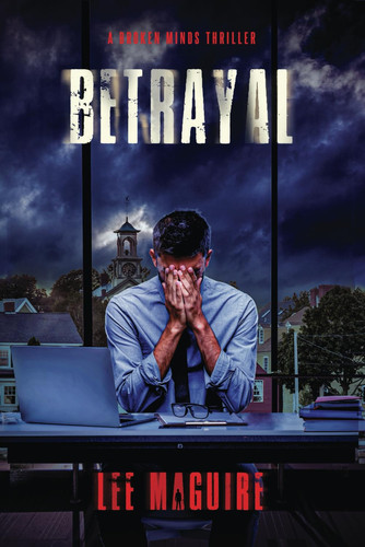 Betrayal (A Broken Minds Thriller) by Maguire, Lee