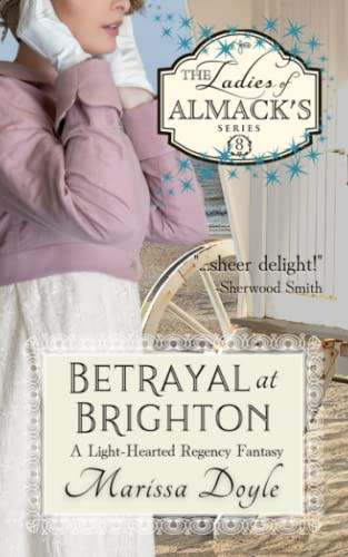Betrayal at Brighton: a Light-Hearted Regency Fantasy The Ladies of Almack's Book 8 by Marissa Doyle