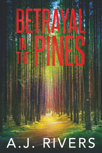 Betrayal in the Pines by A. J. RIVERS