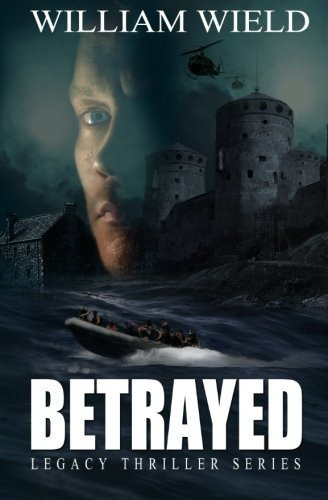 Betrayed (a Financial and Conspiracies Thriller - Book 1 in the Legacy Thriller Series) by William Wield
