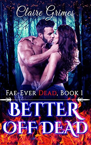 Better Off Dead An Urban Fantasy Fae Romance (Book 1) by Claire Grimes