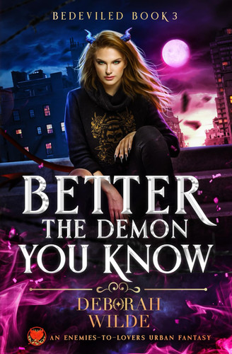 Better the Demon You Know An Enemies-To-Lovers Urban Fantasy by Deborah Wilde