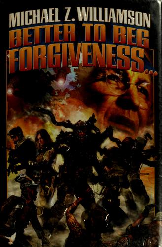 Better to Beg Forgiveness . . . by Michael Z. Williamson