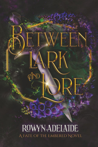 Between Lark and Lore: A Dark Fantasy Romance (Fate of the Embered Book 4) by Adelaide, Rowyn