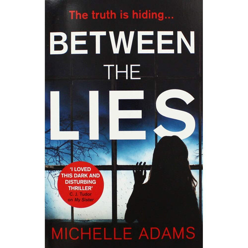 Between the Lies: a totally gripping psychological thriller with the most shocking twists by Adams, Michelle