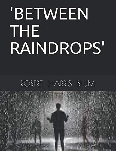 'BETWEEN THE RAINDROPS' by BLUM, ROBERT HARRIS