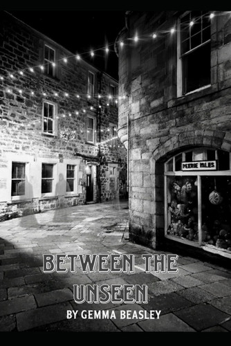 Between the Unseen: Psychological Thriller and Gothic by Beasley, Gemma