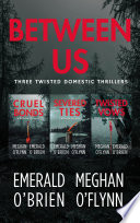 Between Us: Three Twisted Domestic Thrillers by Meghan O'Flynn