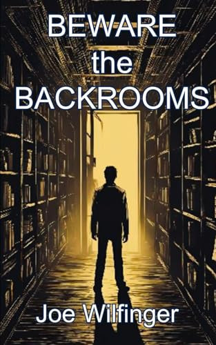Beware the Backrooms by Wilfinger, Joe