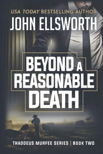 Beyond a Reasonable Death: Thaddeus Murfee Legal Thriller (Thaddeus Murfee Thrillers) by Ellsworth, John