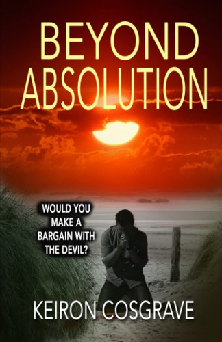 Beyond Absolution A Gripping Psychological Crime Thriller (DI Wardell Book 3) by Keiron Cosgrave