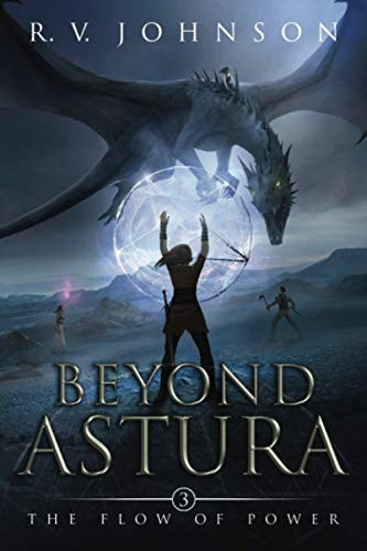 Beyond Astura: Epic Science Fiction Fantasy Adventure (The Flow of Power (A Science Fiction & Fantasy Series)) by Johnson, R.V.