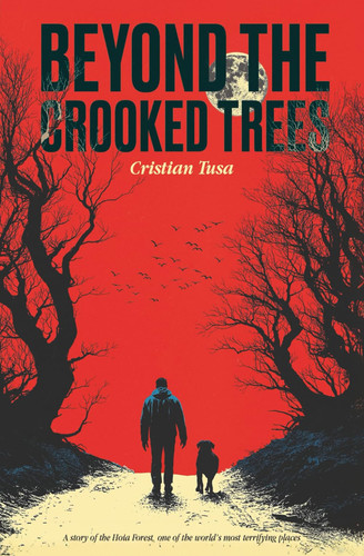 Beyond the Crooked Trees - A Story of the Hoia Forest, One of the World's Most Terrifying Places Supernatural Thriller Horror by CRISTIAN. TUSA