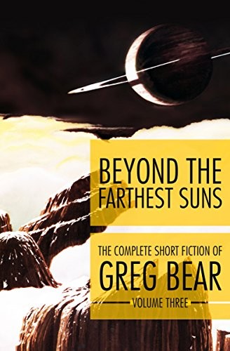 Beyond the Farthest Suns (The Complete Short Fiction of Greg Bear Book 3) by Greg Bear