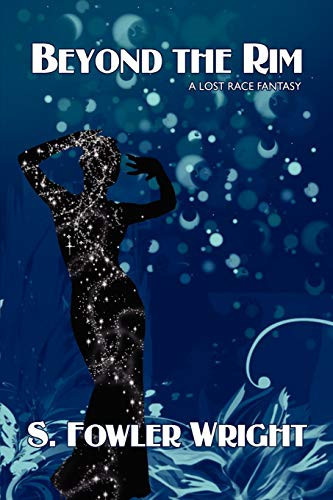 Beyond the Rim A Lost Race Fantasy by S. Fowler Wright