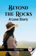 Beyond The Rocks A Love Story by Elinor Glyn