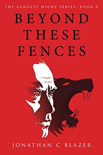 Beyond These Fences (The Longest Night Series) by Blazer, Jonathan Charles
