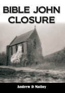Bible John - Closure by Andrew D. Malloy