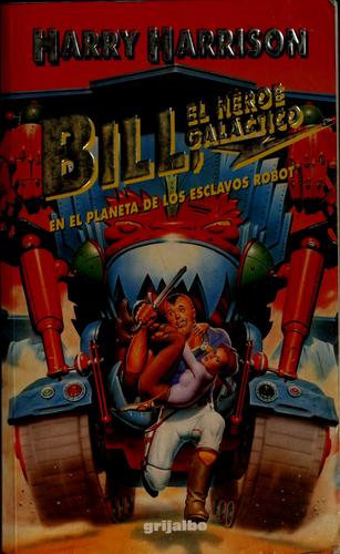 Bill, the Galactic Hero on the Planet of Robot Slaves by Harry Harrison