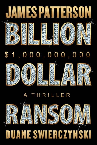 Billion-Dollar Ransom: A Thriller by Patterson, James