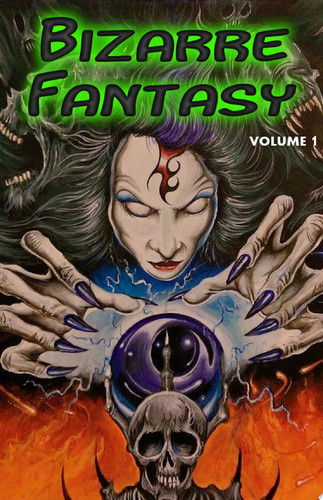 Bizarre Fantasy: volume 1 by Horrified Press