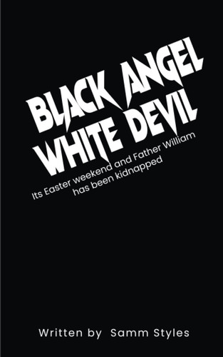 Black Angel White Devil: Its Easter Weekend And Father Williams has been kidnapped. by Styles, Samm
